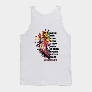 When life gets hard don’t wish it to be easier decide to be stronger Tank Top